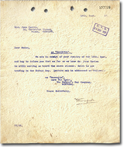 typed letter: &ldquo;Dear Madam, S.S &ldquo;NASCOPIE&rdquo;. We are in receipt of your enquiry of the 18th. inst, and beg to inform you that as far as we know Mr. Jose Santos is still serving on board the above steamer, which is trading in the Hudson Bay. Letters maybe addressed as follows: SS. &ldquo;Nascopie&rdquo;, care The Agent, The Hudson's Bay Company, Montreal. Yours Faithfully, [signature]&rdquo;